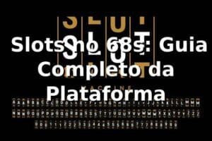 ⭐ Slots no 68s: Guia Completo da Plataforma